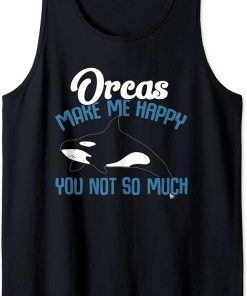 Whales Funny Orca Lovers Orcas Make Me Happy You Not So Much Tank Top