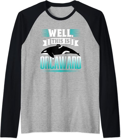 Well This Is Orcaward Humor Awkward Orcas Orca Raglan Baseball Tee