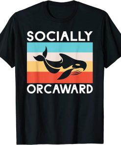 Socially Orcaward funny Orca Whale T-Shirt