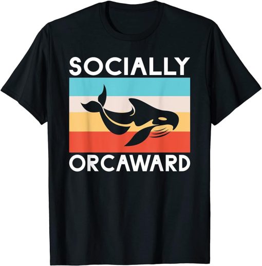 Socially Orcaward funny Orca Whale T-Shirt